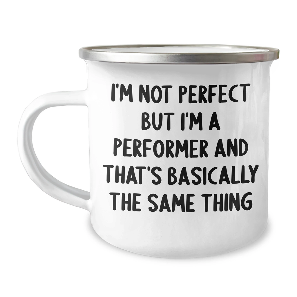 Funny Performer Gifts from Men to Friends on Father's Day, I'm Not Perfect But I'm A Performer And That's Basically The Same Thing Camping Mug