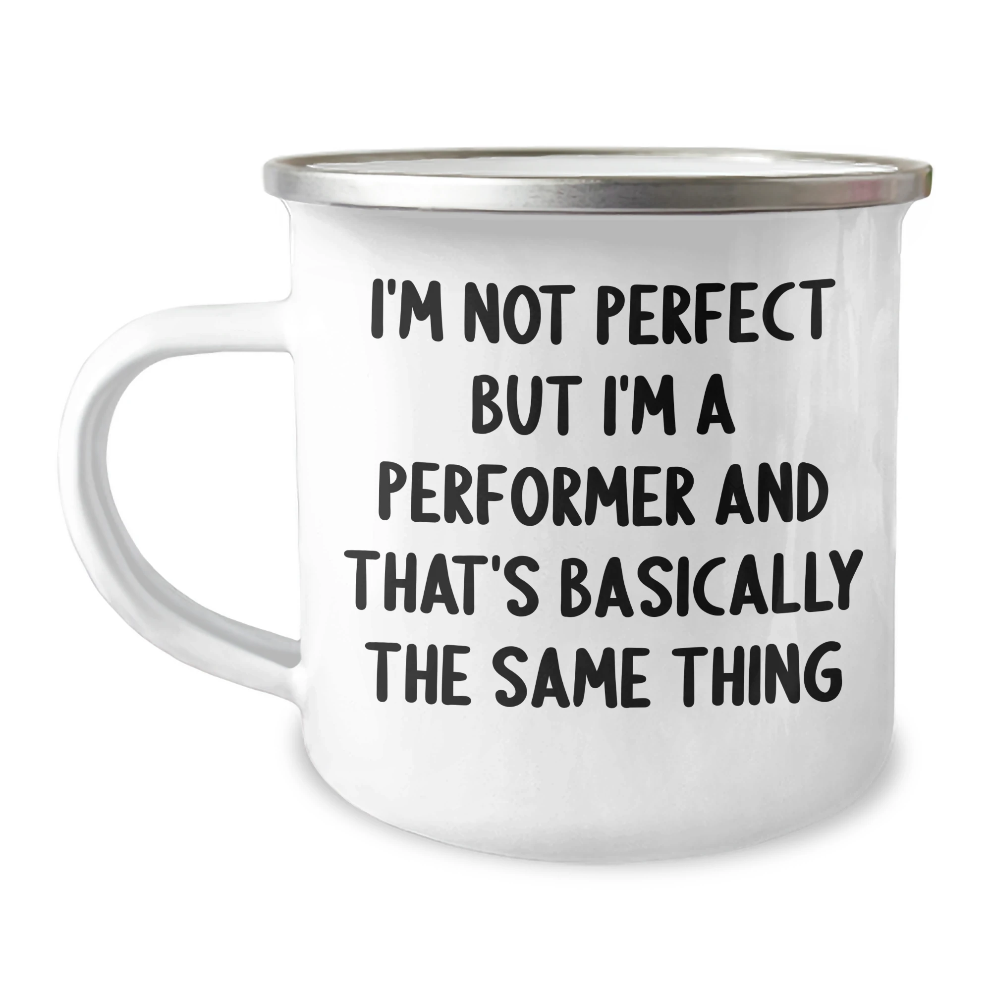 Funny Performer Gifts from Men to Friends on Father's Day, I'm Not Perfect But I'm A Performer And That's Basically The Same Thing Camping Mug