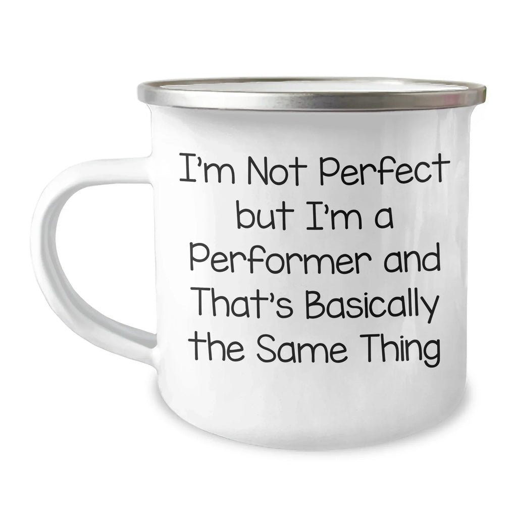 Funny Performer Camping Mug Gifts from Friends to Men on Father's Day I'm Not Perfect But I'm A Performer And That's Basically The Same Thing