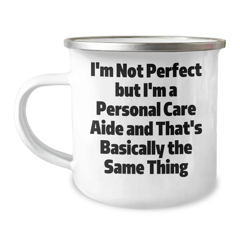 Funny Personal Care Aide Gifts from Friends for Graduation, 'I'm Not Perfect But I'm A Personal Care Aide And That's Basically The Same Thing' Camping Mug