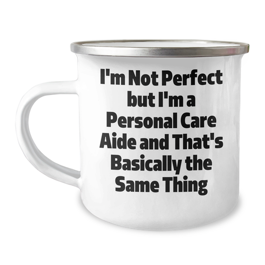 Funny Personal Care Aide Gifts from Friends for Graduation, 'I'm Not Perfect But I'm A Personal Care Aide And That's Basically The Same Thing' Camping Mug - Image 1