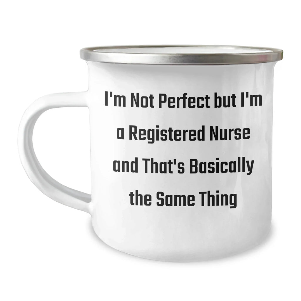 Funny Registered Nurse Gifts from Friends for Graduation Unique Gifts - I'm Not Perfect But I'm A Registered Nurse And That's Basically The Same Thing Camping Mug