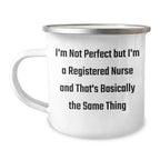 Funny Registered Nurse Gifts from Friends for Graduation Unique Gifts - I'm Not Perfect But I'm A Registered Nurse And That's Basically The Same Thing Camping Mug