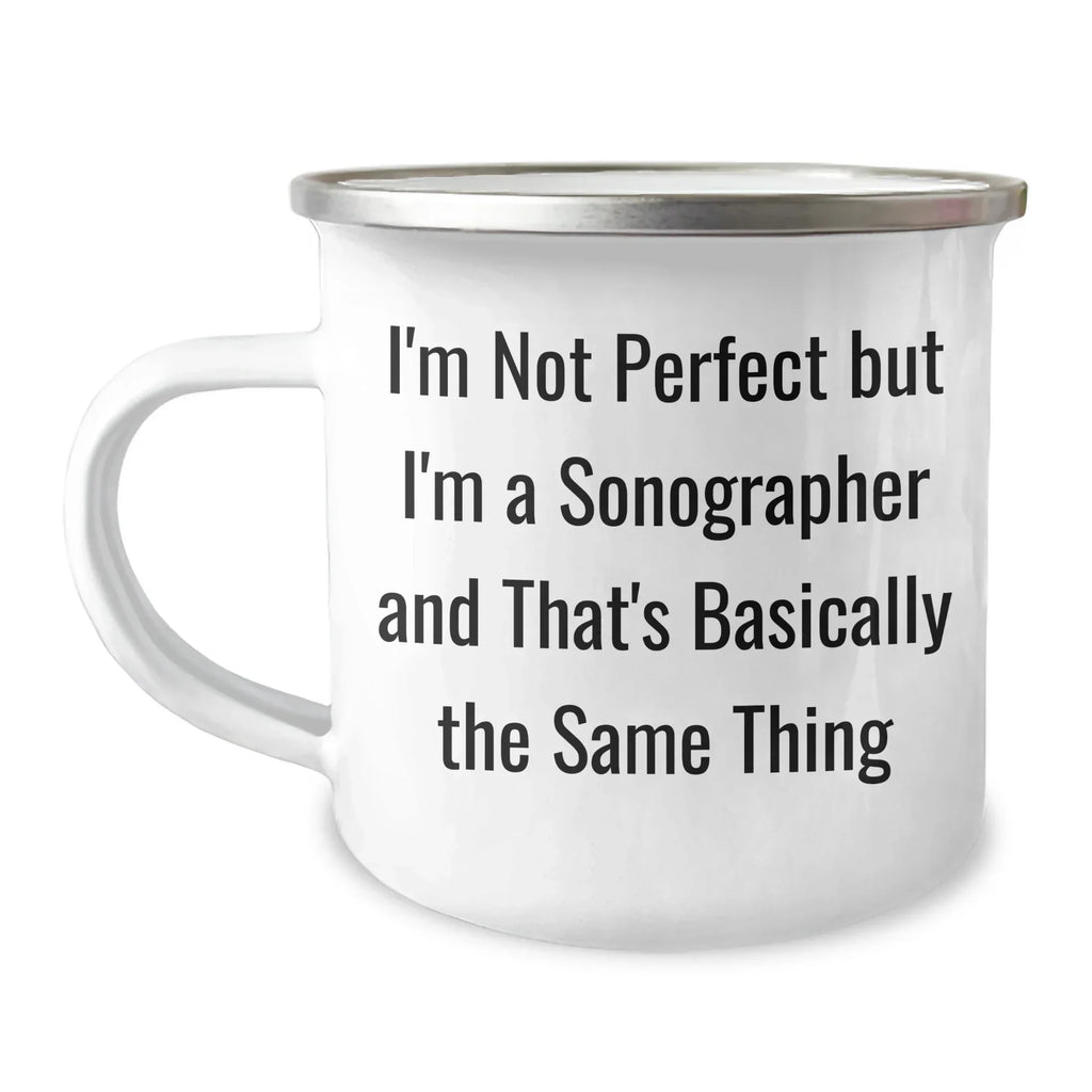 Funny Sonographer Gifts for Her - I'm Not Perfect But I'm A Sonographer And That's Basically The Same Thing Camping Mug, Mother's Day Unique Gifts from Women to Sonographer, 12 oz Stainless Steel