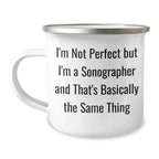 Funny Sonographer Gifts for Her - I'm Not Perfect But I'm A Sonographer And That's Basically The Same Thing Camping Mug, Mother's Day Unique Gifts from Women to Sonographer, 12 oz Stainless Steel