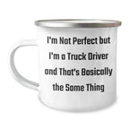 Funny Truck Driver Gifts from Men to Friends, Unique Graduation Mug for Him, 'I'm Not Perfect But I'm A Truck Driver And That's Basically The Same Thing',