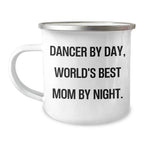 Dancer Gifts from Mom, Funny Camping Mug for Dancer by Day, World's Best Mom by Night, Graduation Unique Gifts for Dancer