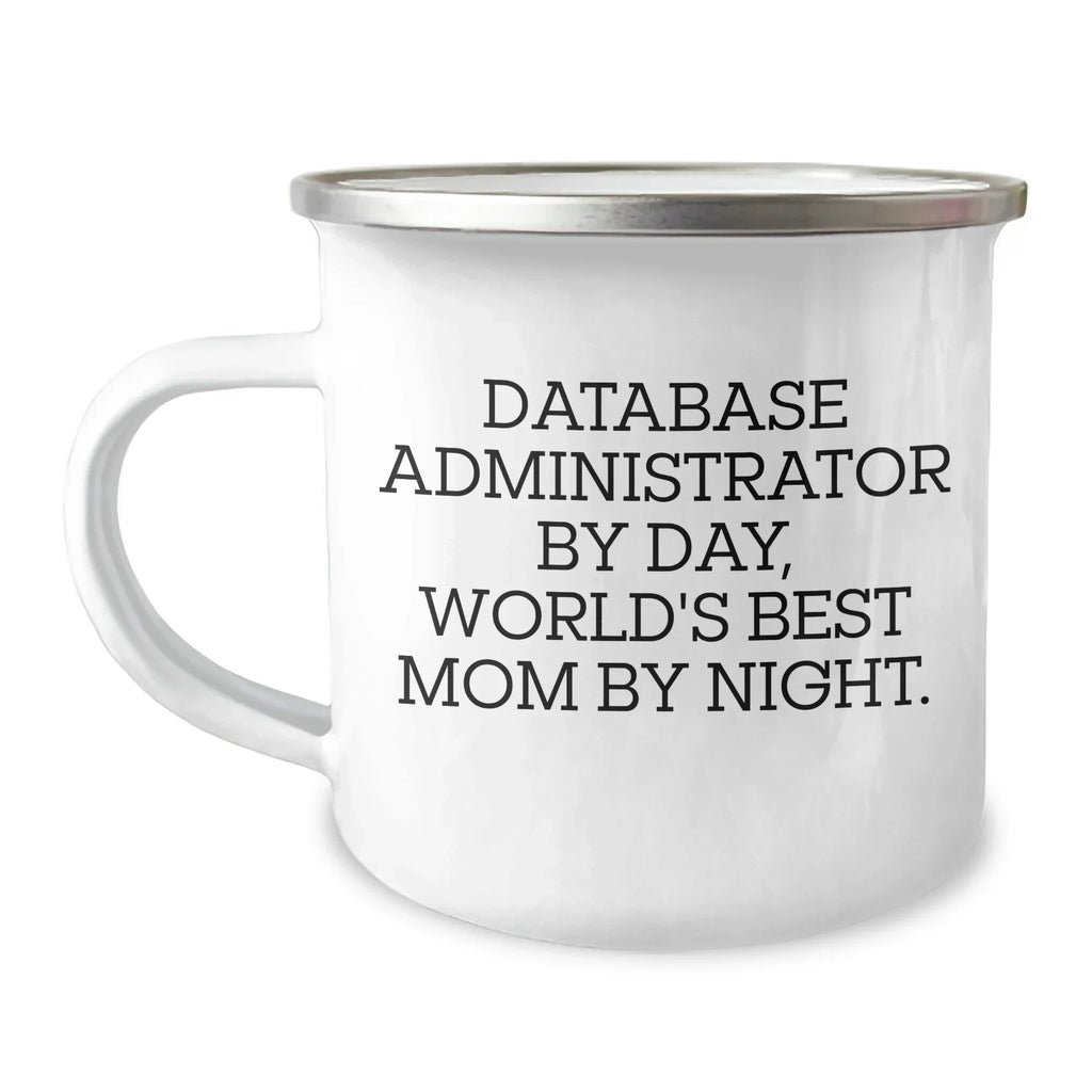 Database Administrator Gifts for Graduation - Funny Camping Mug for Dad, 'Database Administrator By Day, World's Best Mom By Night.'