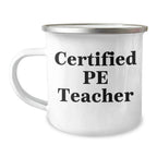 Funny Certified PE Teacher Gifts for Dad - PE Teacher Camping Mug for Father's Day, Gifts from Men, Gifts for PE Teacher