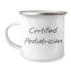 Funny Gifts from Men for Pediatrician Dad's Camping Adventures, Certified Pediatrician Quote, 12 oz Stainless Steel Mug for Father's Day