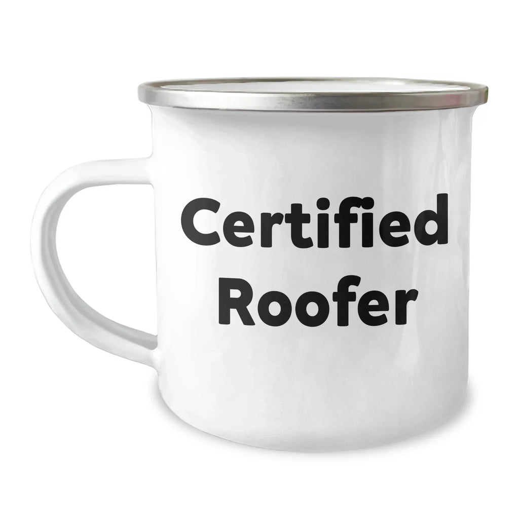 Funny Roofer Gifts for Dad - Certified Roofer Quotes - Father's Day Unique Gifts from Family - 12 oz Camping Mug