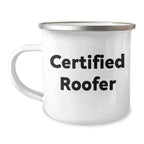 Funny Roofer Gifts for Dad - Certified Roofer Quotes - Father's Day Unique Gifts from Family - 12 oz Camping Mug