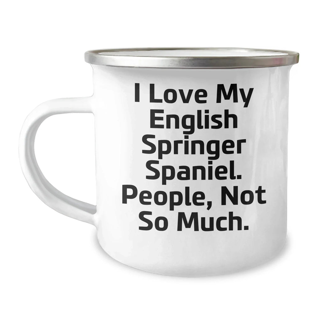 English Springer Spaniel Dog Camping Mug - 'I Love My English Springer Spaniel. People, Not So Much.' Funny Quote Gifts from Friends to Family