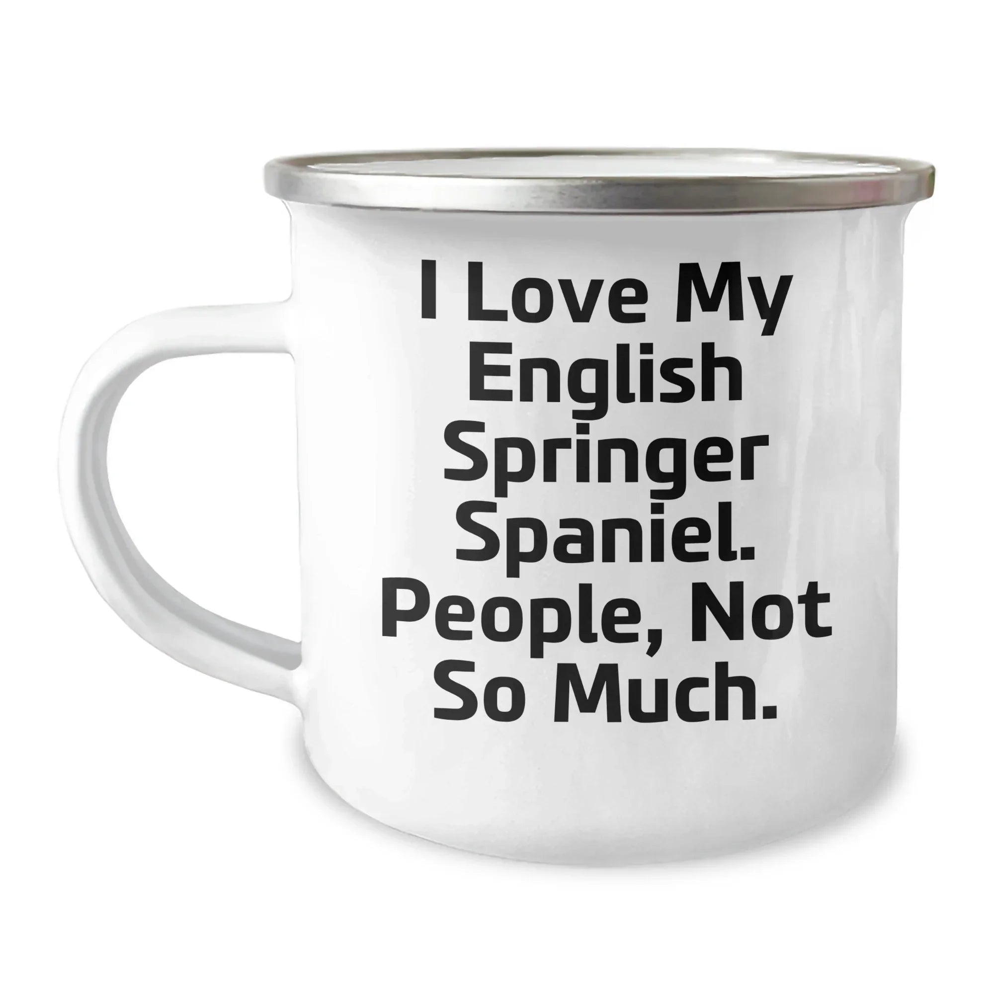 English Springer Spaniel Dog Camping Mug - 'I Love My English Springer Spaniel. People, Not So Much.' Funny Quote Gifts from Friends to Family