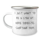 Domestic Shorthair Cat Mom Gifts for Dad - I Just Want To Be A Stay At Home Mom - Camping Mug, Father's Day Unique Gifts from Family, Perfect for Men