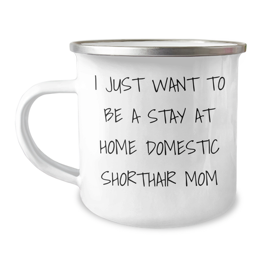Domestic Shorthair Cat Mom Gifts for Dad - I Just Want To Be A Stay At Home Mom - Camping Mug, Father's Day Unique Gifts from Family, Perfect for Men - Image 1