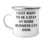Funny Burmese Cat Mom Gifts for Men, I Just Want To Be A Stay At Home Burmese Cat Mom, Camping Mug for Father's Day, Gifts from Family, Burmese Cat Lovers - Burmese Cat Mom Mug
