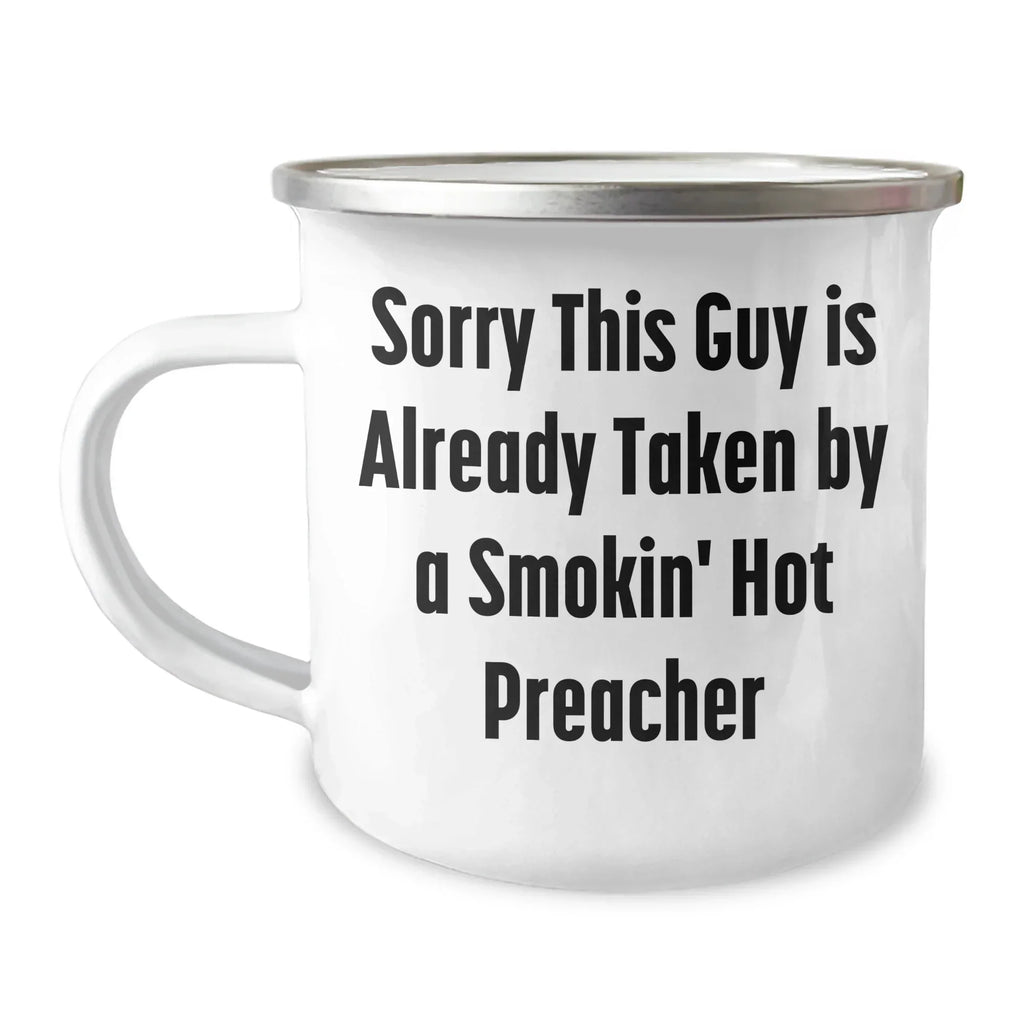 Funny Preacher Camping Mug - Gifts from Friends to a Smokin' Hot Preacher on Father's Day, Sorry This Guy Is Already Taken - 12 oz Stainless Steel with Enamel Finish