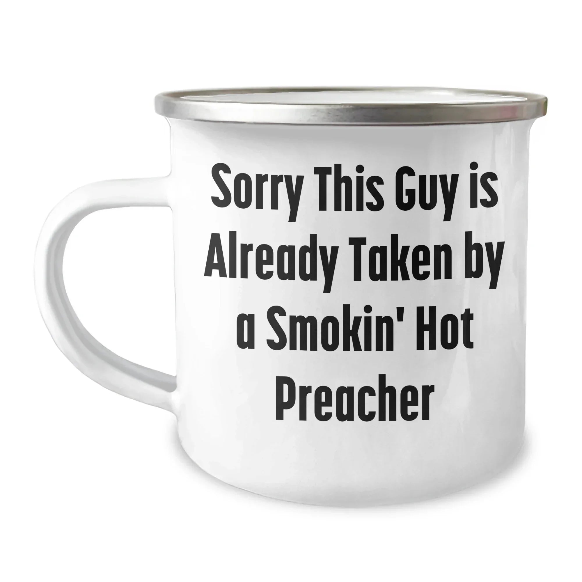 Funny Preacher Camping Mug - Gifts from Friends to a Smokin' Hot Preacher on Father's Day, Sorry This Guy Is Already Taken - 12 oz Stainless Steel with Enamel Finish
