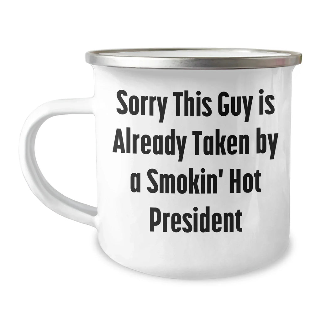 Funny President Gifts, 'Sorry This Guy Is Already Taken By A Smokin' Hot President' Camping Mug, Perfect for Father's Day - Gifts from Friends, Gifts for President