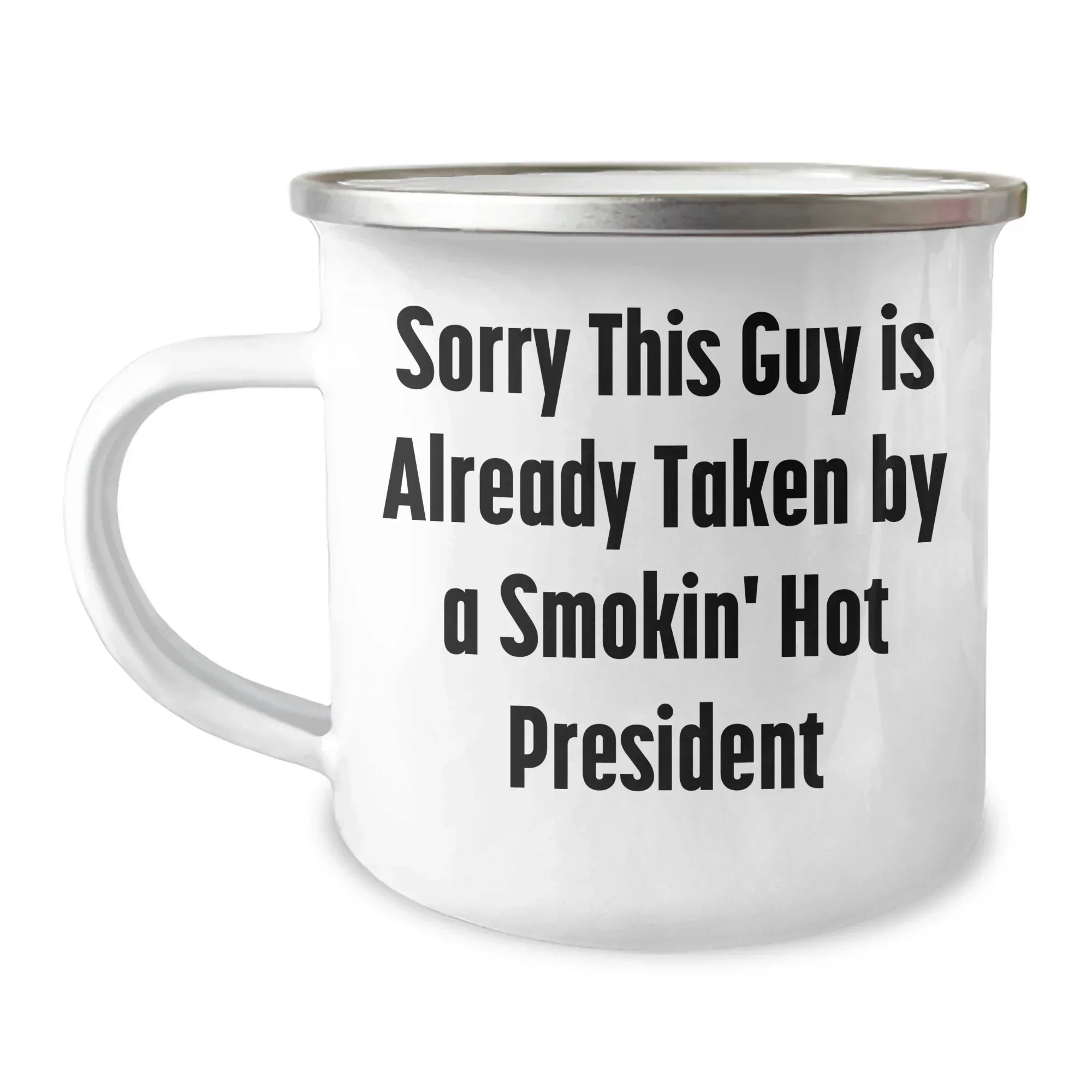 Funny President Gifts, 'Sorry This Guy Is Already Taken By A Smokin' Hot President' Camping Mug, Perfect for Father's Day - Gifts from Friends, Gifts for President