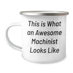Funny Machinist Gifts: This Is What An Awesome Machinist Looks Like - Gifts from Men to Machinist Friends - 12 oz Stainless Steel Camping Mug