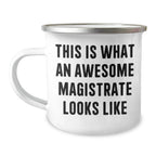 Funny Magistrate Gifts for Men, Camping Mug with Quote 'This Is What An Awesome Magistrate Looks Like' for Father's Day, Gifts from Men to Magistrate