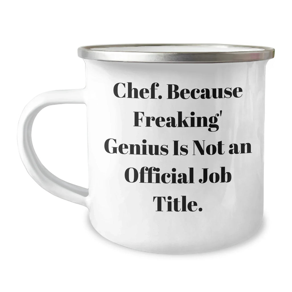 Funny Chef Gifts from Men to Chef Friends on Graduation Unique Gifts, 'Chef. Because Freaking' genius Is Not An Official Job Title.' Quote, Camping Mug for Chef