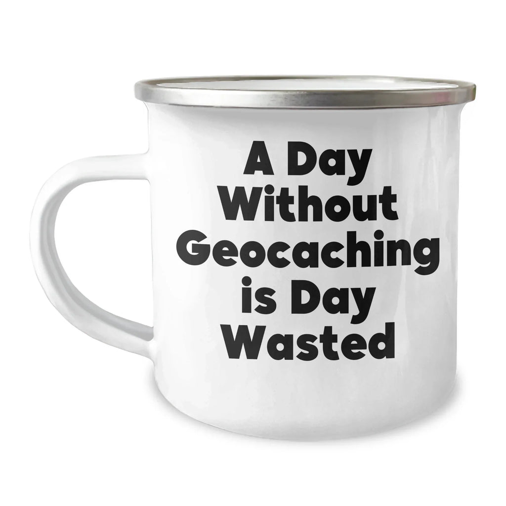 Geocaching Enthusiasts' Delight, Funny 'A Day Without Geocaching Is Day Wasted' Gifts for Men on Father's Day, Camping Mug