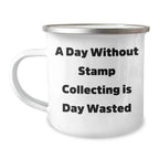 Funny Stamp Collecting Gifts for Men, 'A Day Without Stamp Collecting Is Day Wasted' Camping Mug, Unique Father's Day Unique Gifts from Family, Friends, or Coworkers