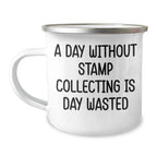 Funny Stamp Collecting Gifts from Men for Father's Day - 'A Day Without Stamp Collecting Is Day Wasted' Camping Mug, 12 oz Stainless Steel with Enamel Finish