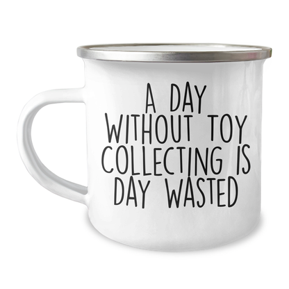 Funny Toy Collecting Camping Mug, Gifts from Men to Friends for Father's Day, 'A Day Without Toy Collecting Is Day Wasted' Quote, 12 oz Stainless Steel with Enamel Finish - Image 1
