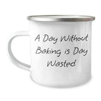 Baking Enthusiast Gifts from Men for Father's Day Camping Mug, 'A Day Without Baking Is Day Wasted' Funny Quote, 12 oz Stainless Steel with Enamel Finish
