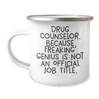 Drug Counselor Gifts, Funny Quote, Camping Mug for Graduation - 'Drug Counselor. Because Freaking' genius Is Not An Official Job Title.'
