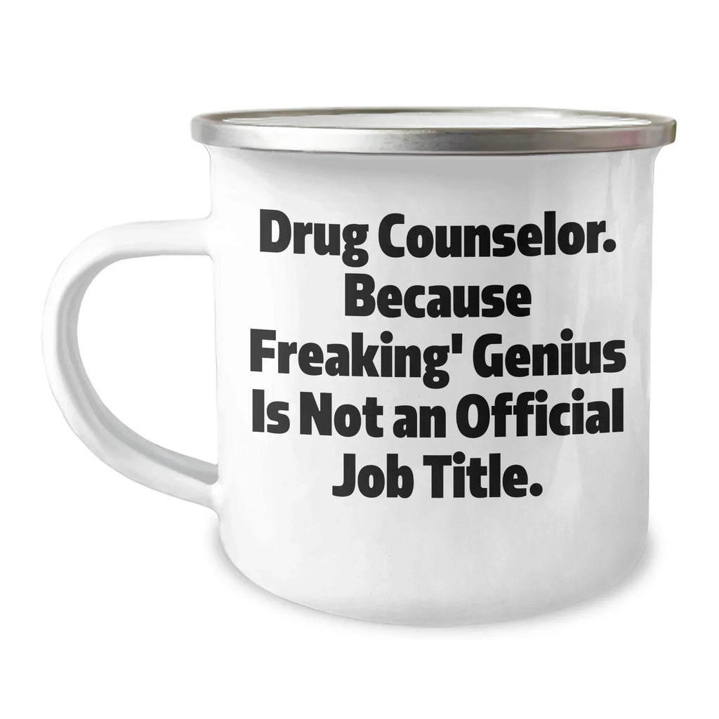 Drug Counselor Gifts, Funny Camping Mug, 'Drug Counselor. Because Freaking' genius Is Not An Official Job Title.' Quote, Unique Graduation Gifts from Friends, For Drug Counselor