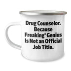 Drug Counselor Gifts, Funny Camping Mug, 'Drug Counselor. Because Freaking' genius Is Not An Official Job Title.' Quote, Unique Graduation Gifts from Friends, For Drug Counselor