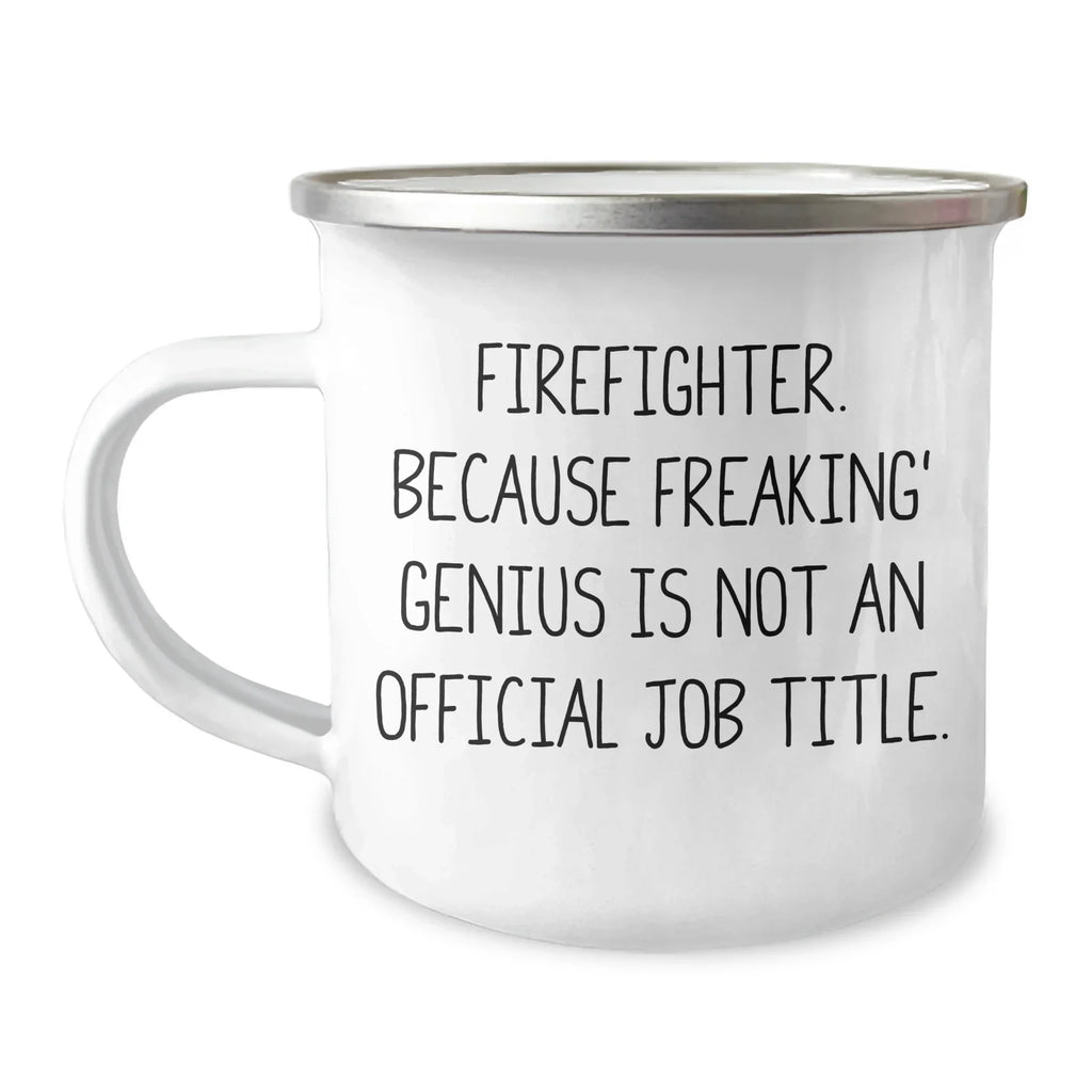 Funny Firefighter Gifts from Family to Firefighter, Camping Mug for Graduation, 'Firefighter. Because Freaking' genius Is Not An Official Job Title.' Quote