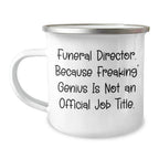 Funny Funeral Director Gifts, Camping Mug for Graduation, 'Because Freaking' genius Is Not An Official Job Title.' Gifts from Family for Funeral Director