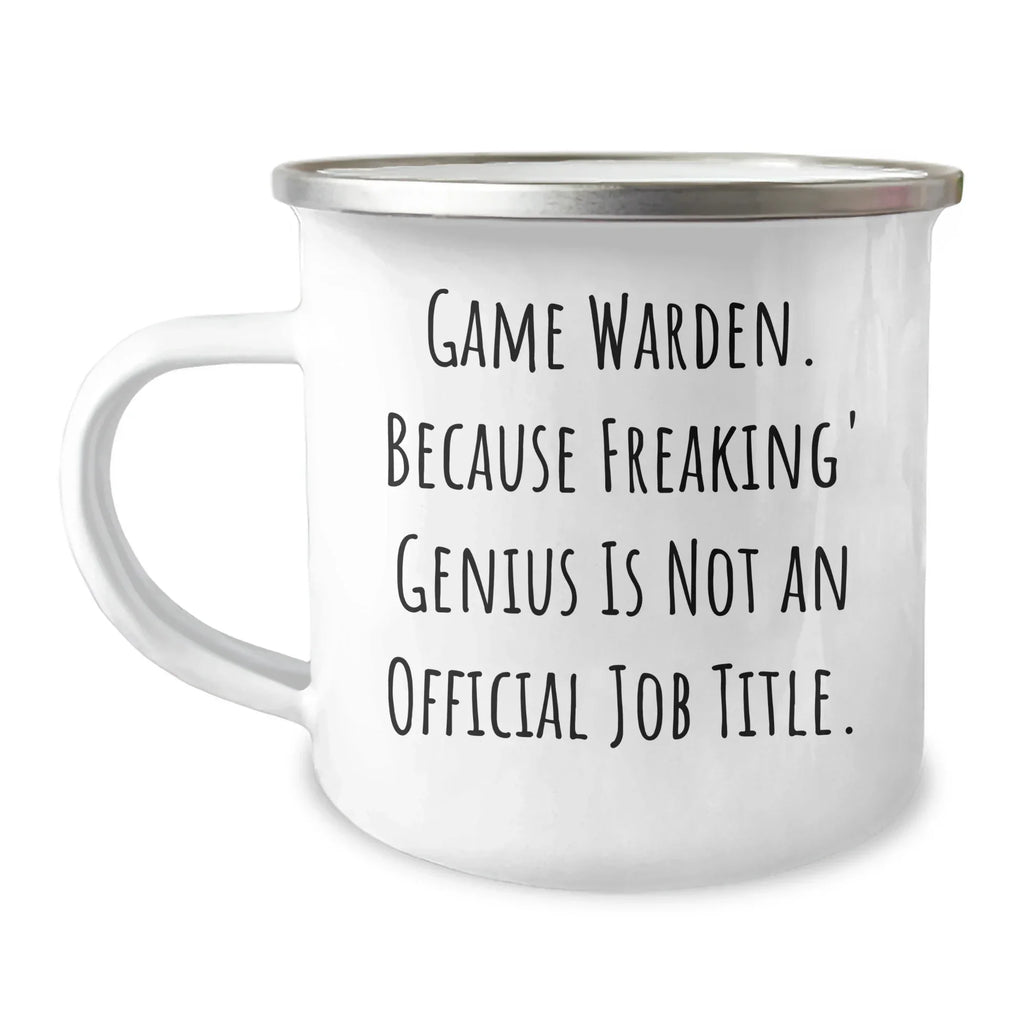 Game Warden Gifts from Friends - 'Game Warden. Because Freaking' genius Is Not An Official Job Title.' Camping Mug, 12 oz Stainless Steel with Enamel Finish, Unique Graduation Gift