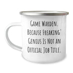 Game Warden Gifts from Friends - 'Game Warden. Because Freaking' genius Is Not An Official Job Title.' Camping Mug, 12 oz Stainless Steel with Enamel Finish, Unique Graduation Gift