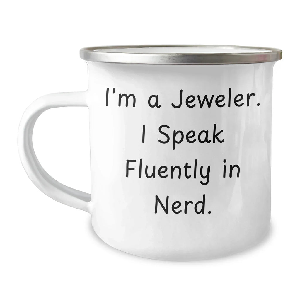 Funny Jeweler Gifts from Friends, Unique Camping Mug for Mother's Day - 'I'm A Jeweler. I Speak Fluently In genius.'