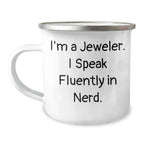 Jeweler's Nerdy Camping Mug, I'm A Jeweler. I Speak Fluently In Nerd, Funny Quote