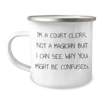 Funny Court Clerk Gifts from Friends, Unique Camping Mug for Court Clerk, 'I'm A Court Clerk. Not A Magician But I Can See Why You Might Be Confused.' Graduation Unique Gifts