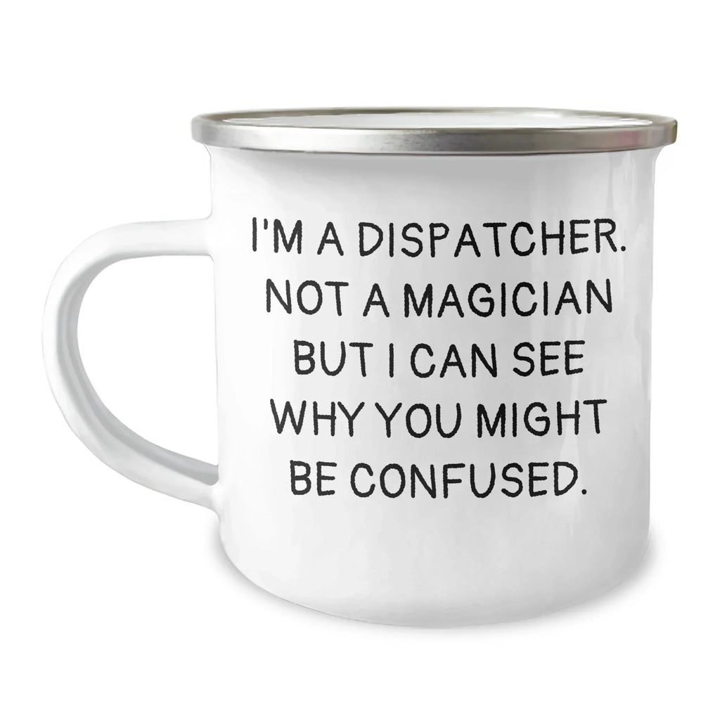 Dispatcher Gifts, Funny Quote, Camping Mug for Graduation, Gifts from Men, Gifts for Dispatcher