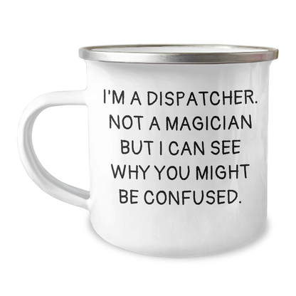 Dispatcher Gifts, Funny Quote, Camping Mug for Graduation, Gifts from Men, Gifts for Dispatcher - Image 1