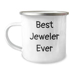 Funny Jeweler Gifts from Friends for Men, Enamel Camping Mug with Best Jeweler Ever Quote, Graduation Unique Gifts