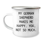 Funny German Shepherd Dog Gifts for Dad Camping Mug, 'My German Shepherd Makes Me Happy. You, Not So Much.' - Gifts from Men to Family