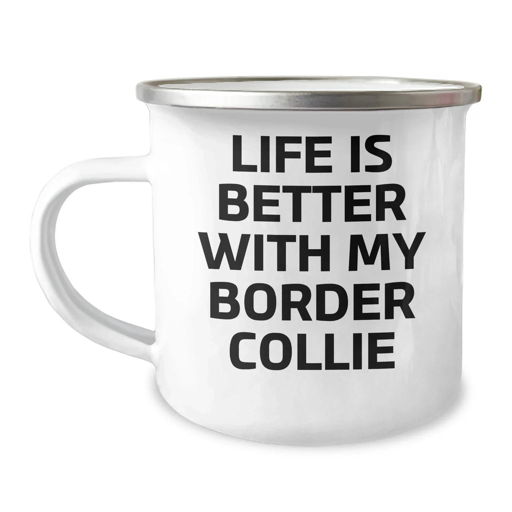 Funny Border Collie Dog Gifts from Men to Men, Life Is Better With My Border Collie, Father's Day Unique Gifts for Him Camping Mug