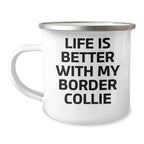 Funny Border Collie Dog Gifts from Men to Men, Life Is Better With My Border Collie, Father's Day Unique Gifts for Him Camping Mug