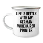Funny German Wirehaired Pointer Dog Gifts from Family, Unique Camping Mug for Men, Life Is Better With My German Wirehaired Pointer, Father's Day Unique Gifts
